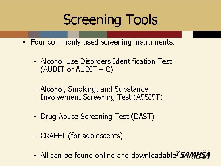 Screening Tools • Four commonly used screening instruments: - Alcohol Use Disorders Identification Test
