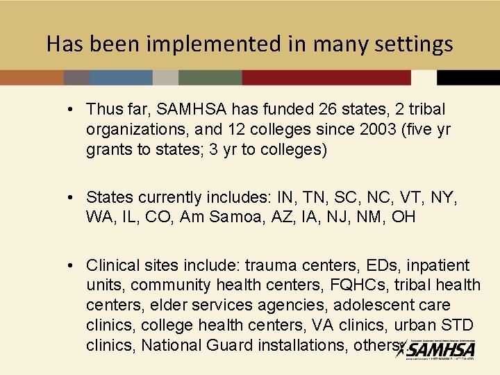 Has been implemented in many settings • Thus far, SAMHSA has funded 26 states,