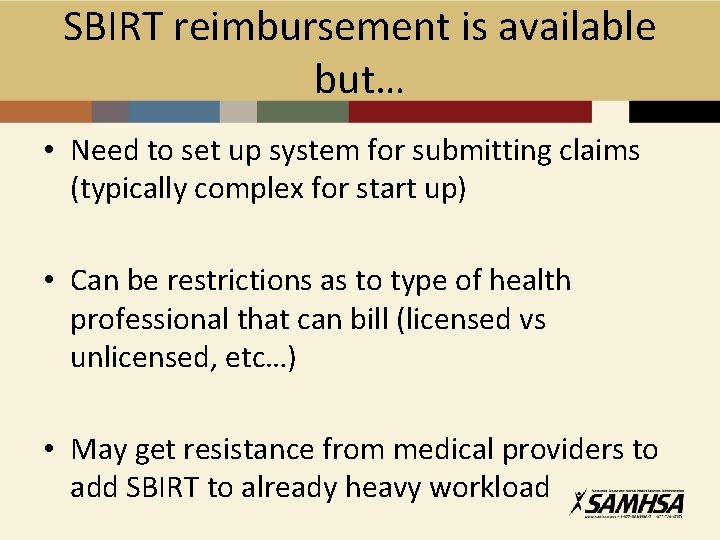 SBIRT reimbursement is available but… • Need to set up system for submitting claims