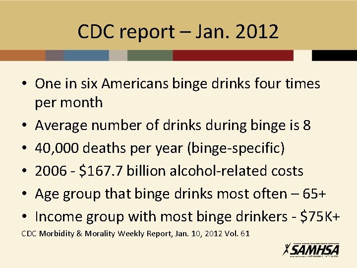 CDC report – Jan. 2012 • One in six Americans binge drinks four times