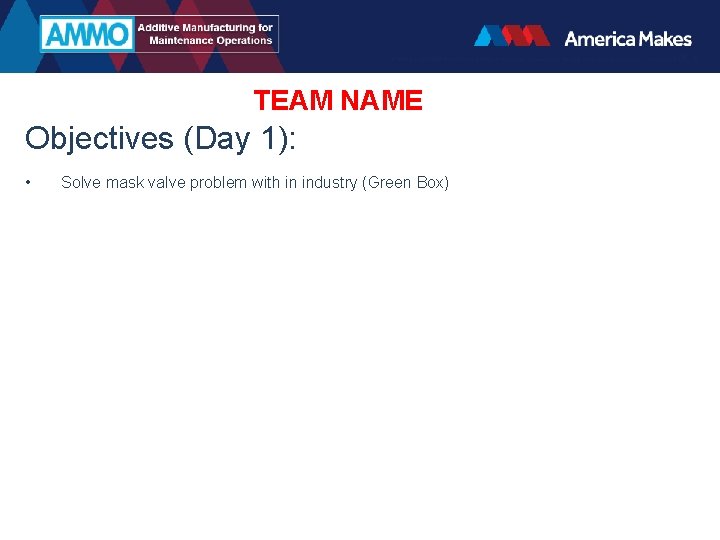 TEAM NAME Objectives (Day 1): • Solve mask valve problem with in industry (Green