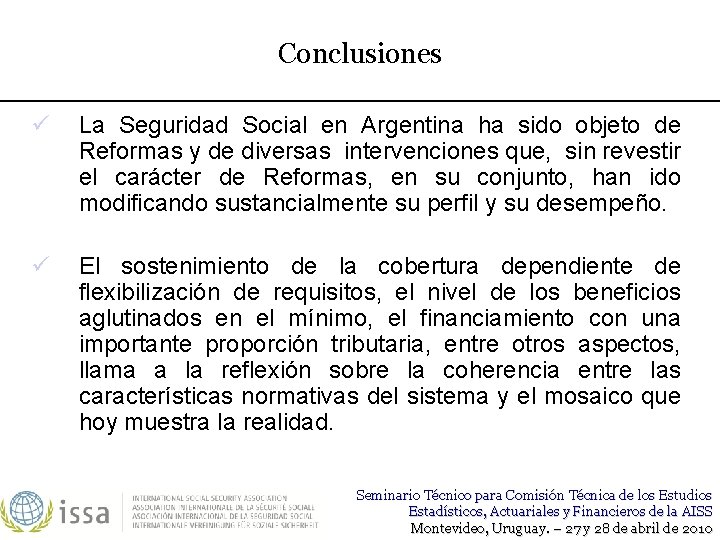 Conclusiones ü La Seguridad Social en Argentina ha sido objeto de Reformas y de