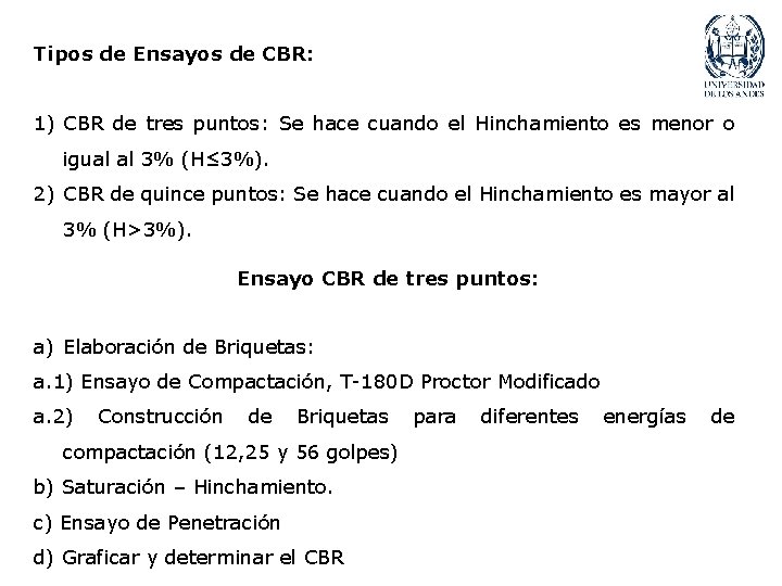 Tipos de Ensayos de CBR: 1) CBR de tres puntos: Se hace cuando el