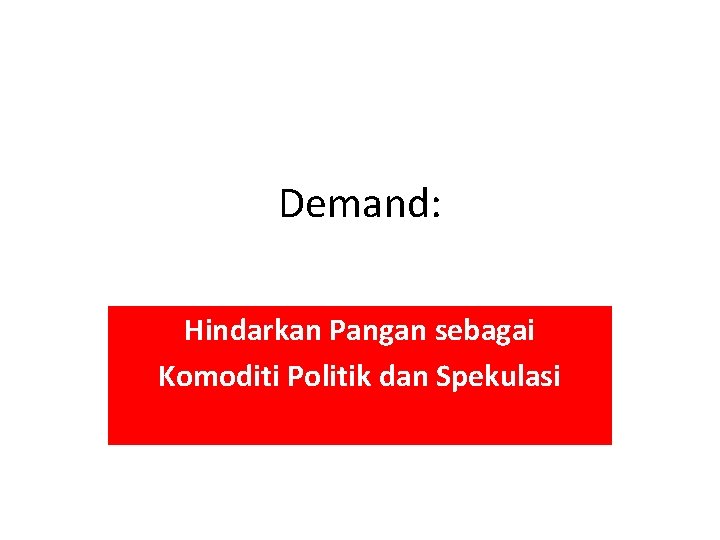 Demand: Hindarkan Pangan sebagai Komoditi Politik dan Spekulasi 