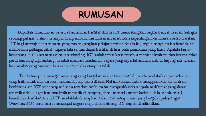 RUMUSAN Dapatlah dirumuskan bahawa kemahiran berfikir dalam ICT mendatangkan begitu banyak faedah. Sebagai seorang