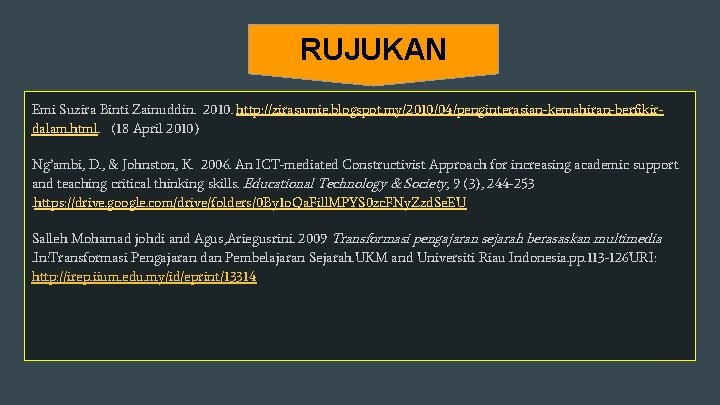 RUJUKAN Emi Suzira Binti Zainuddin. 2010. http: //zirasumie. blogspot. my/2010/04/penginterasian-kemahiran-berfikirdalam. html. (18 April 2010)