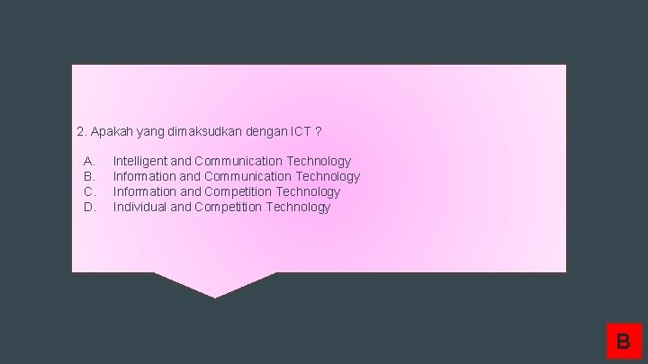 2. Apakah yang dimaksudkan dengan ICT ? A. B. C. D. Intelligent and Communication