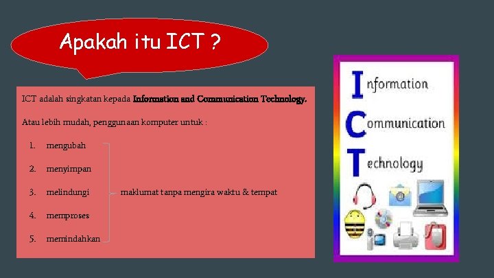 Apakah itu ICT ? ICT adalah singkatan kepada Information and Communication Technology. Atau lebih