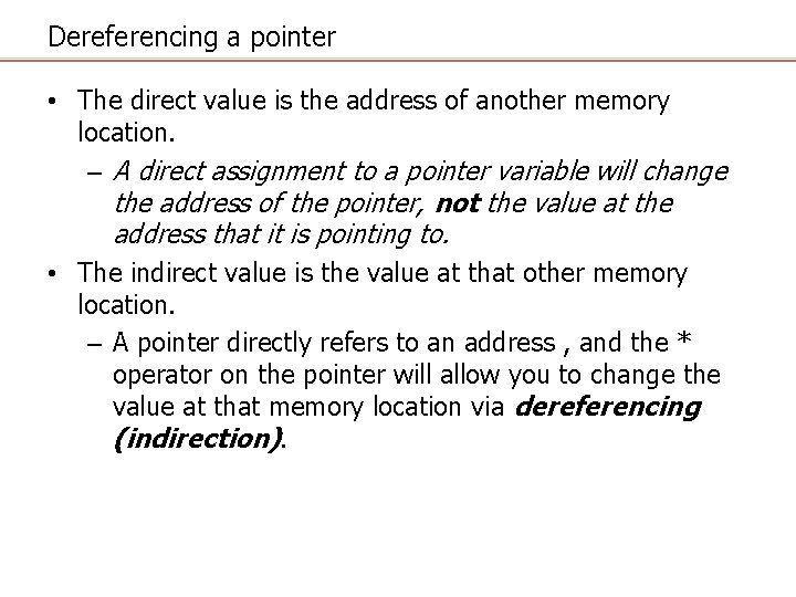 Dereferencing a pointer • The direct value is the address of another memory location.