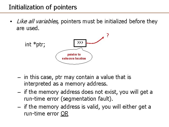 Initialization of pointers • Like all variables, pointers must be initialized before they are