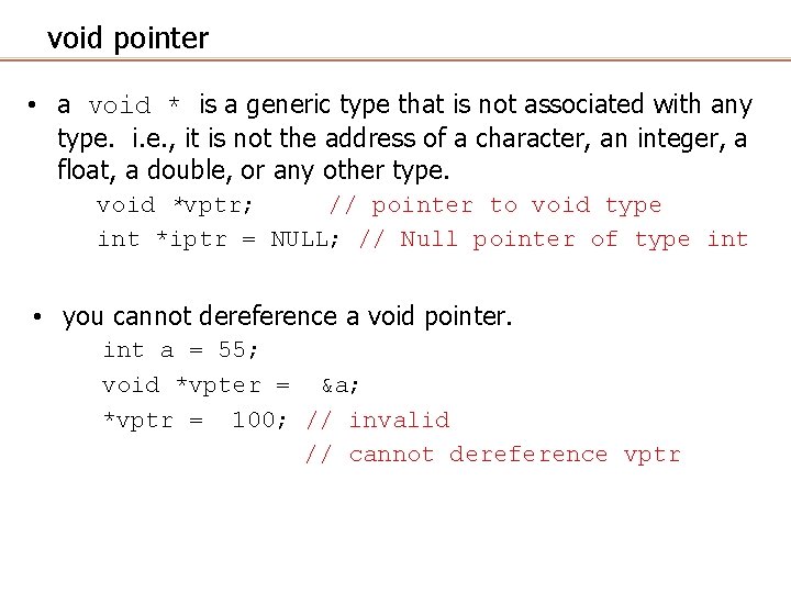 void pointer • a void * is a generic type that is not associated