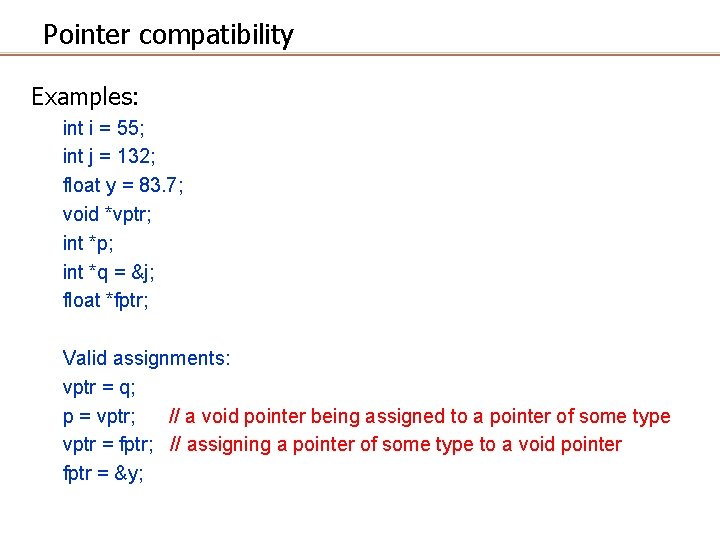 Pointer compatibility Examples: int i = 55; int j = 132; float y =