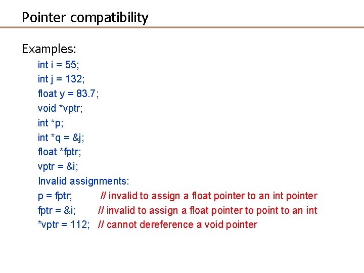 Pointer compatibility Examples: int i = 55; int j = 132; float y =