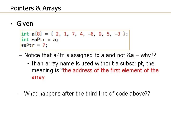 Pointers & Arrays • Given – Notice that a. Ptr is assigned to a