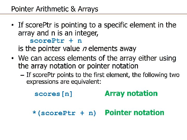 Pointer Arithmetic & Arrays • If score. Ptr is pointing to a specific element