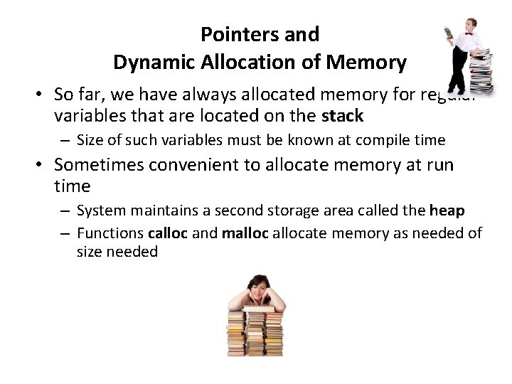 Pointers and Dynamic Allocation of Memory • So far, we have always allocated memory
