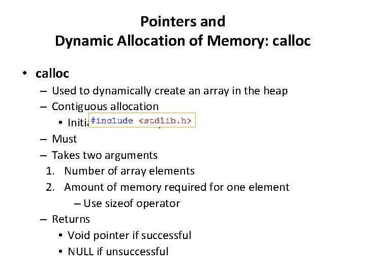 Pointers and Dynamic Allocation of Memory: calloc • calloc – Used to dynamically create