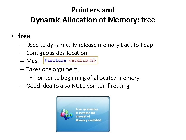 Pointers and Dynamic Allocation of Memory: free • free Used to dynamically release memory