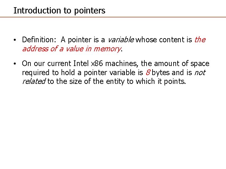 Introduction to pointers • Definition: A pointer is a variable whose content is the