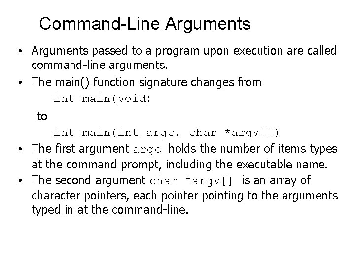 Command-Line Arguments • Arguments passed to a program upon execution are called command-line arguments.