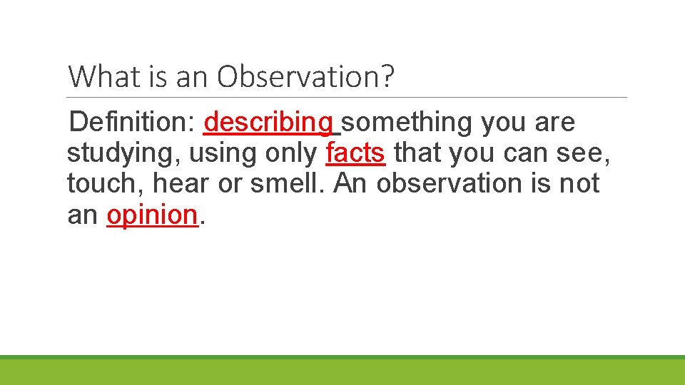 What is an Observation? Definition: describing something you are studying, using only facts that