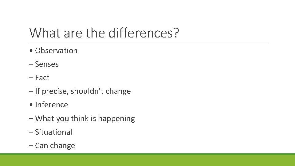What are the differences? • Observation – Senses – Fact – If precise, shouldn’t