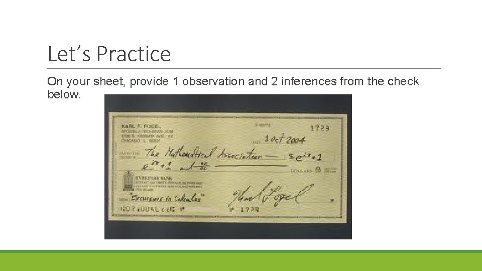 Let’s Practice On your sheet, provide 1 observation and 2 inferences from the check