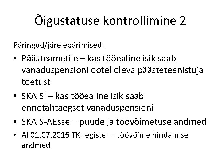 Õigustatuse kontrollimine 2 Päringud/järelepärimised: • Päästeametile – kas tööealine isik saab vanaduspensioni ootel oleva