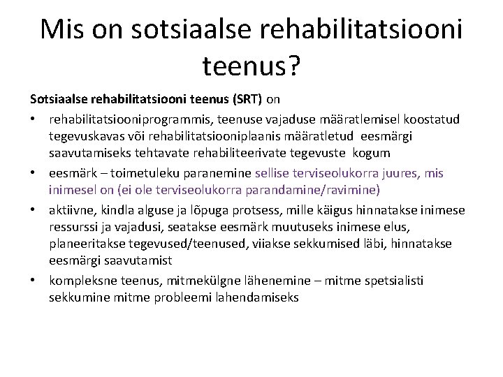 Mis on sotsiaalse rehabilitatsiooni teenus? Sotsiaalse rehabilitatsiooni teenus (SRT) on • rehabilitatsiooniprogrammis, teenuse vajaduse