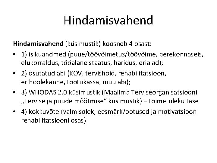 Hindamisvahend (küsimustik) koosneb 4 osast: • 1) isikuandmed (puue/töövõimetus/töövõime, perekonnaseis, elukorraldus, tööalane staatus, haridus,