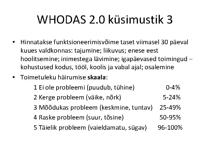 WHODAS 2. 0 küsimustik 3 • Hinnatakse funktsioneerimisvõime taset viimasel 30 päeval kuues valdkonnas: