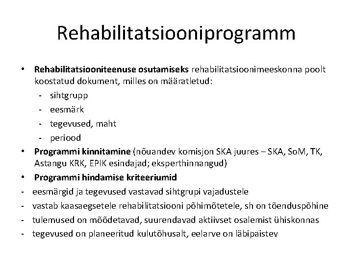 Rehabilitatsiooniprogramm • Rehabilitatsiooniteenuse osutamiseks rehabilitatsioonimeeskonna poolt koostatud dokument, milles on määratletud: - sihtgrupp -