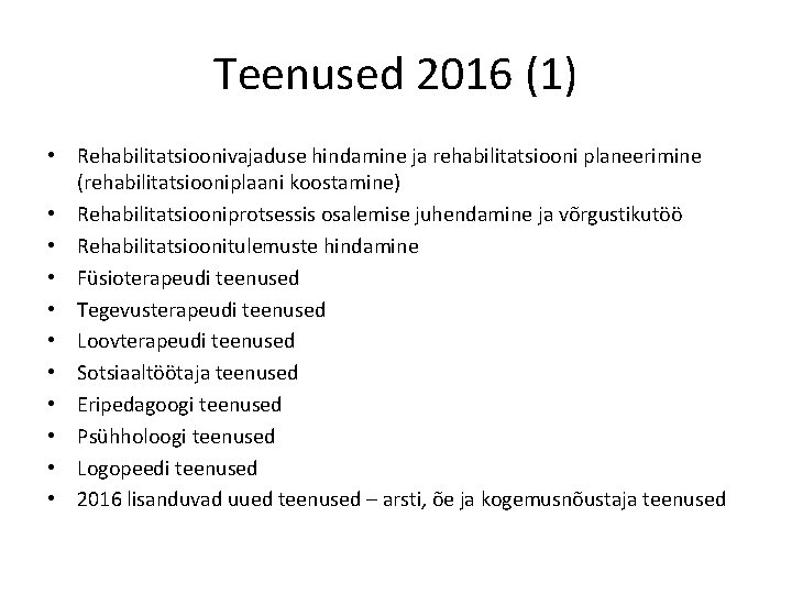 Teenused 2016 (1) • Rehabilitatsioonivajaduse hindamine ja rehabilitatsiooni planeerimine (rehabilitatsiooniplaani koostamine) • Rehabilitatsiooniprotsessis osalemise