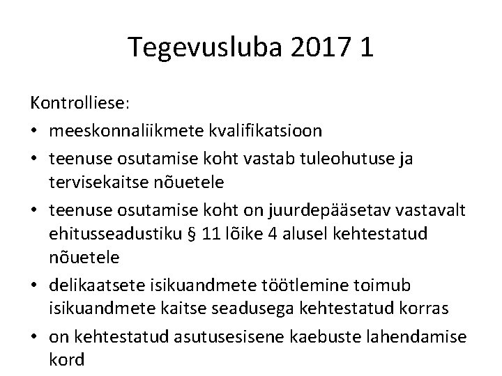 Tegevusluba 2017 1 Kontrolliese: • meeskonnaliikmete kvalifikatsioon • teenuse osutamise koht vastab tuleohutuse ja