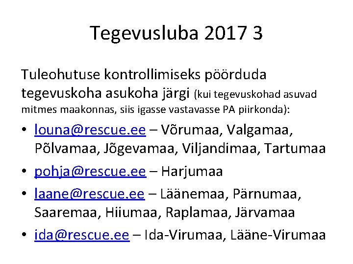 Tegevusluba 2017 3 Tuleohutuse kontrollimiseks pöörduda tegevuskoha asukoha järgi (kui tegevuskohad asuvad mitmes maakonnas,