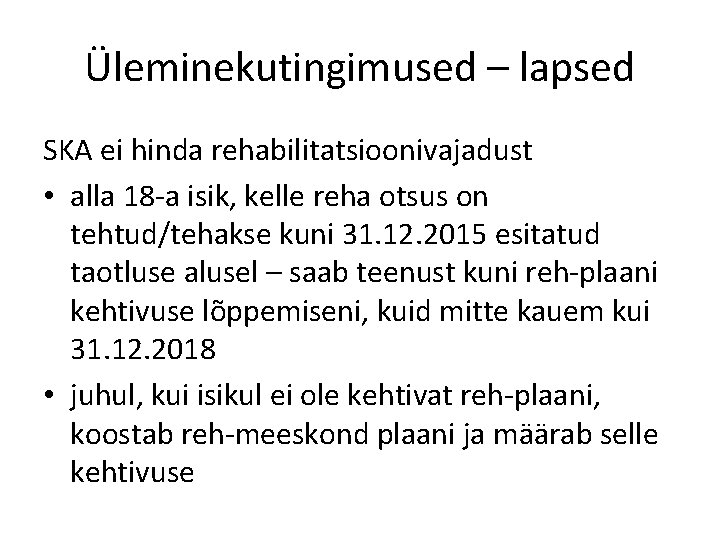 Üleminekutingimused – lapsed SKA ei hinda rehabilitatsioonivajadust • alla 18 -a isik, kelle reha