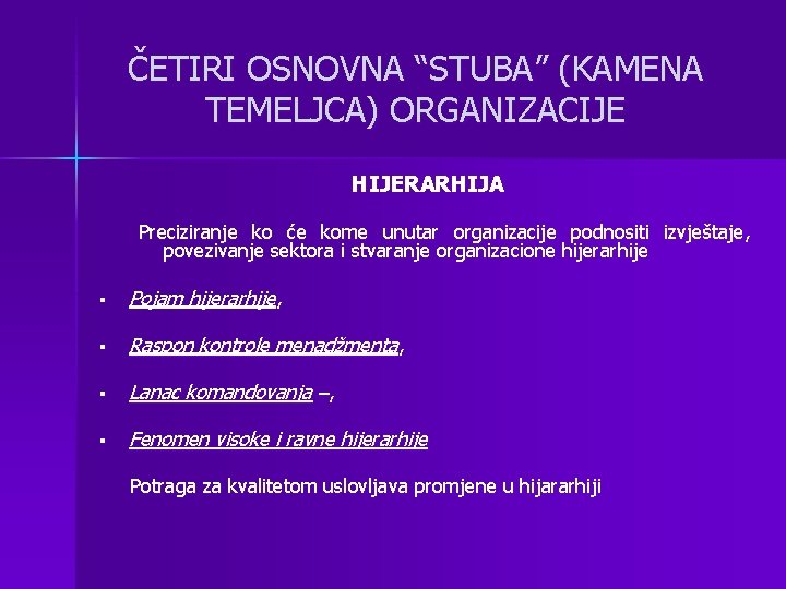 ČETIRI OSNOVNA “STUBA” (KAMENA TEMELJCA) ORGANIZACIJE HIJERARHIJA Preciziranje ko će kome unutar organizacije podnositi