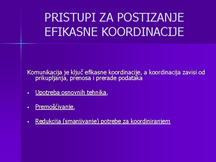 PRISTUPI ZA POSTIZANJE EFIKASNE KOORDINACIJE Komunikacija je ključ efikasne koordinacije, a koordinacija zavisi od