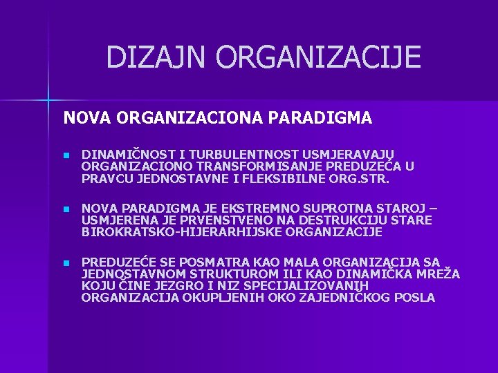 DIZAJN ORGANIZACIJE NOVA ORGANIZACIONA PARADIGMA n DINAMIČNOST I TURBULENTNOST USMJERAVAJU ORGANIZACIONO TRANSFORMISANJE PREDUZEĆA U