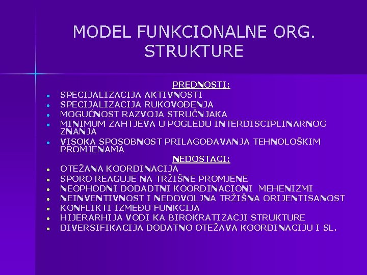 MODEL FUNKCIONALNE ORG. STRUKTURE ● ● ● PREDNOSTI: SPECIJALIZACIJA AKTIVNOSTI SPECIJALIZACIJA RUKOVOĐENJA MOGUĆNOST RAZVOJA