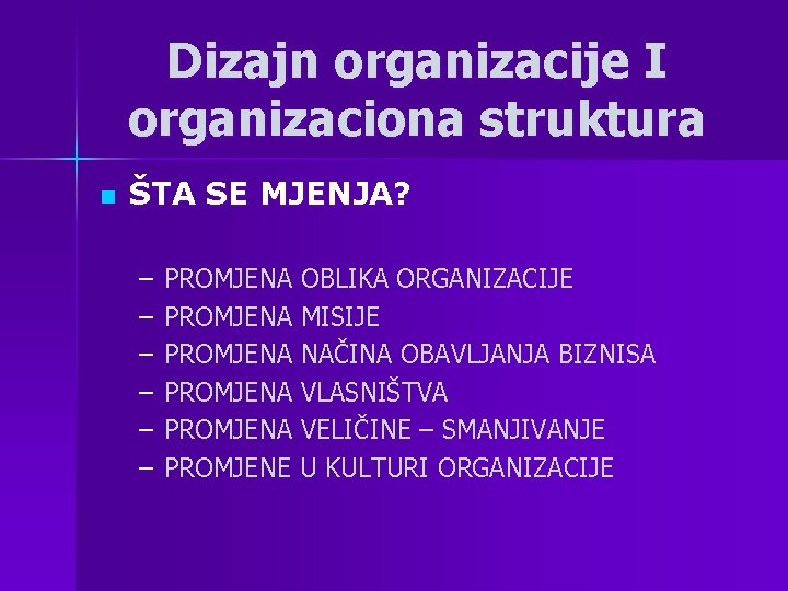 Dizajn organizacije I organizaciona struktura n ŠTA SE MJENJA? – – – PROMJENA OBLIKA