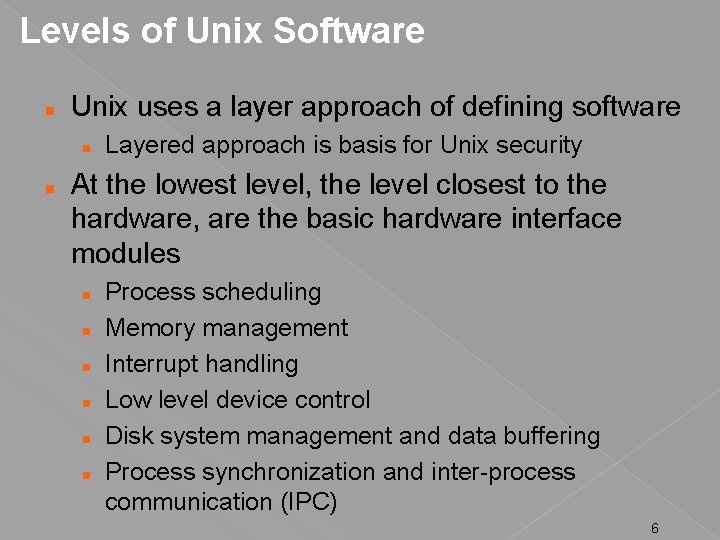 Levels of Unix Software Unix uses a layer approach of defining software Layered approach