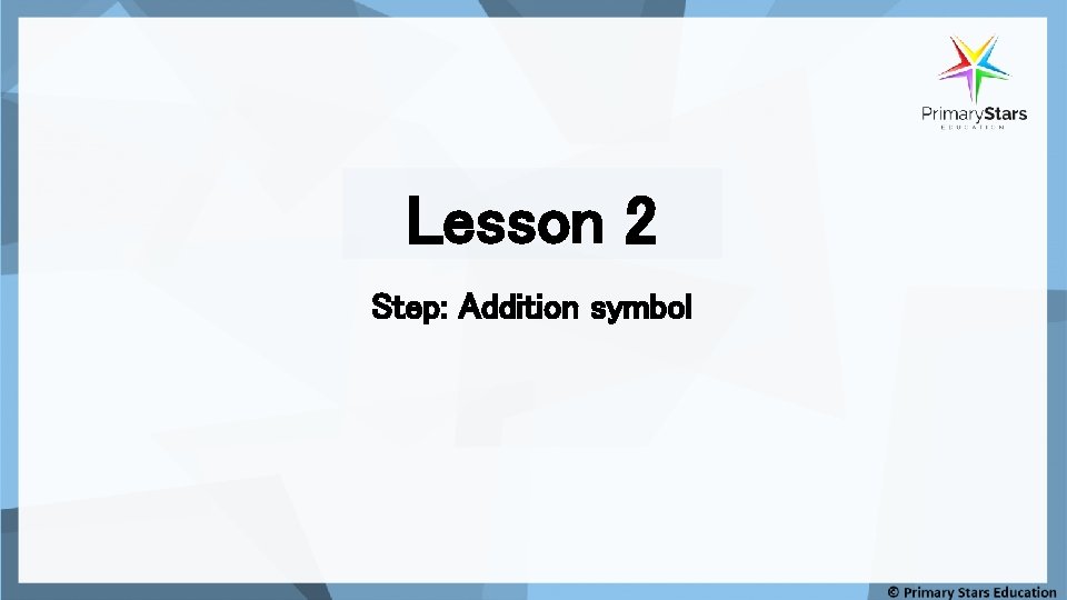 Lesson 2 Step: Addition symbol 