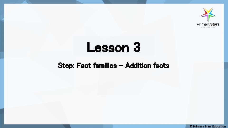 Lesson 3 Step: Fact families - Addition facts 