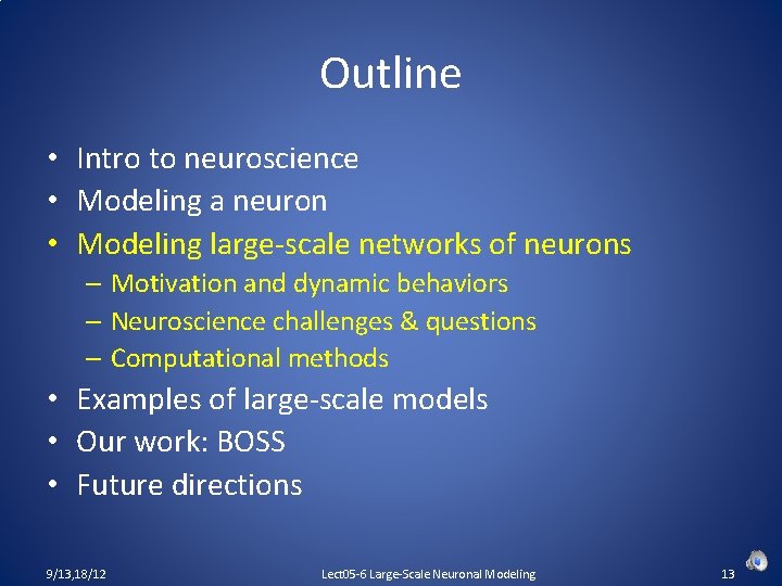 Outline • Intro to neuroscience • Modeling a neuron • Modeling large-scale networks of