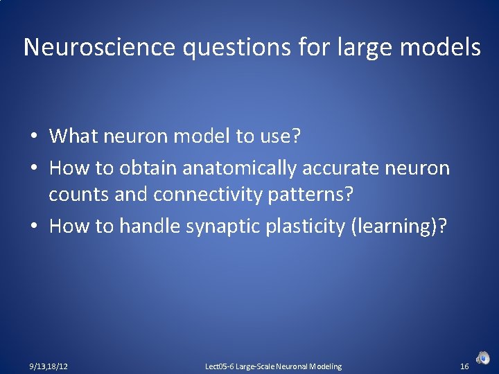 Neuroscience questions for large models • What neuron model to use? • How to