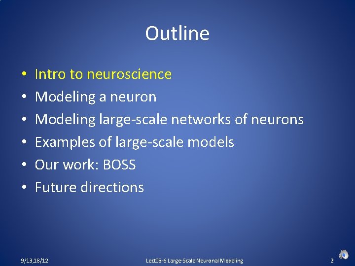 Outline • • • Intro to neuroscience Modeling a neuron Modeling large-scale networks of