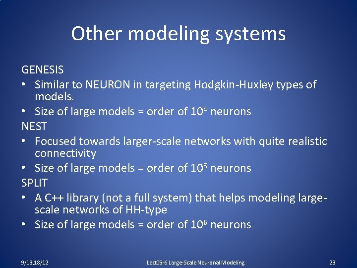 Other modeling systems GENESIS • Similar to NEURON in targeting Hodgkin-Huxley types of models.