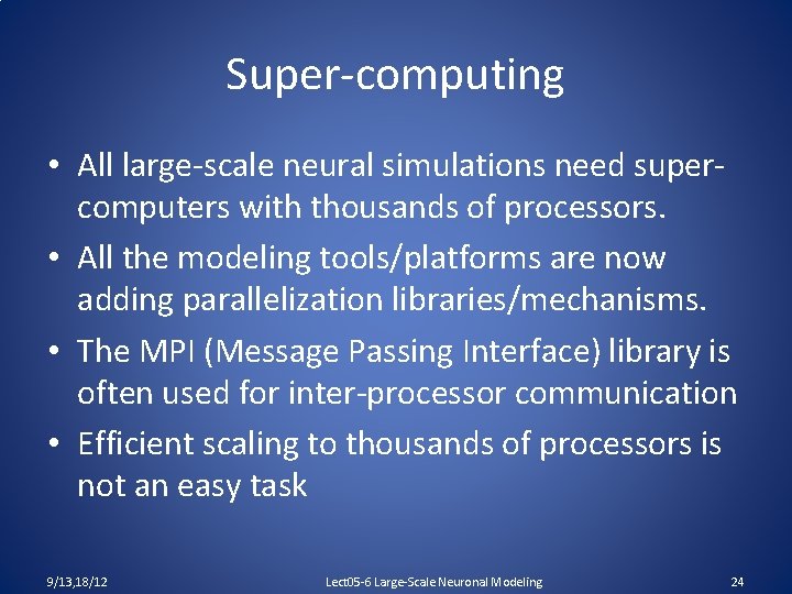 Super-computing • All large-scale neural simulations need supercomputers with thousands of processors. • All