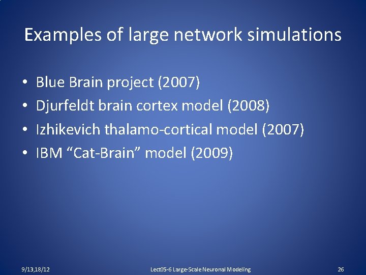 Examples of large network simulations • • Blue Brain project (2007) Djurfeldt brain cortex